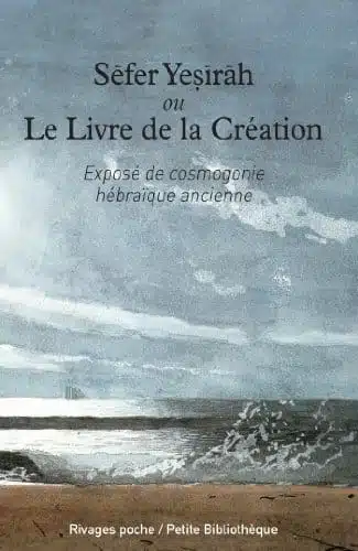 Sefer Yesirah ou le Livre de la Création : Exposé de cosmogonie hébraïque ancienne