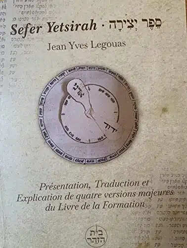 Sefer Yetsirah (le livre de la Formation) : Présentation, Traduction et Explication de quatre versions majeures .